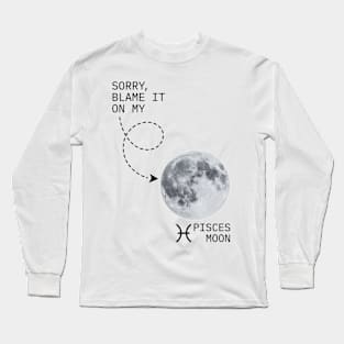 Sorry Blame It On My Pisces Moon - Lunar in Piscean Astrology Natal Chart Jupiter Neptune Long Sleeve T-Shirt